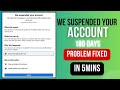 We suspended your account 180 days left to appeal problem solved
