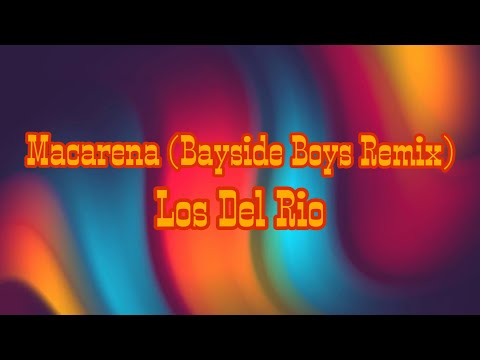Macarena Bayside Boys Remix Los Del Rio Lyrics Video