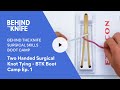 Two Handed Surgical Knot Tying - BTK Boot Camp Ep. 1