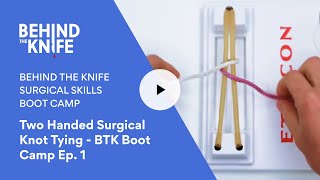 BTK Boot Camp Ep. 1 Two Handed Surgical Knot Tying