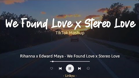 We Found Love x Stereo Love - Rihanna, Edward Maya [Loud Luxury Mashup TikTok] (Lirik Terjemahan)