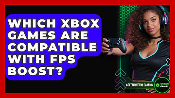 Which Xbox Games Are Compatible With FPS Boost? - Green Button Gaming