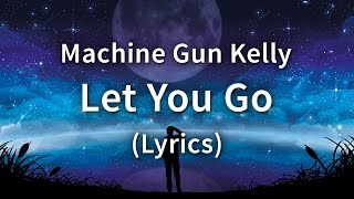 Machine Gun Kelly - Let You Go (Lyrics \/ Lyric Video)