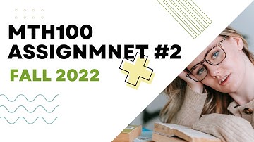 MTH 100 Fall 2022 Assignment No 2 100% Correct Solution with online verification #mth100