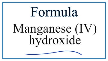 How to Write the Formula for Manganese (IV) hydroxide