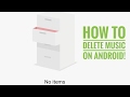 How To Delete Music From Android!