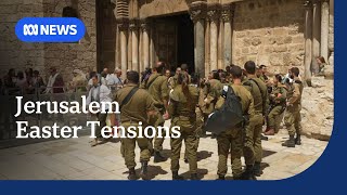 Israeli police accused of turning Jerusalem into 'militarised zone' over Easter | ABC NEWS