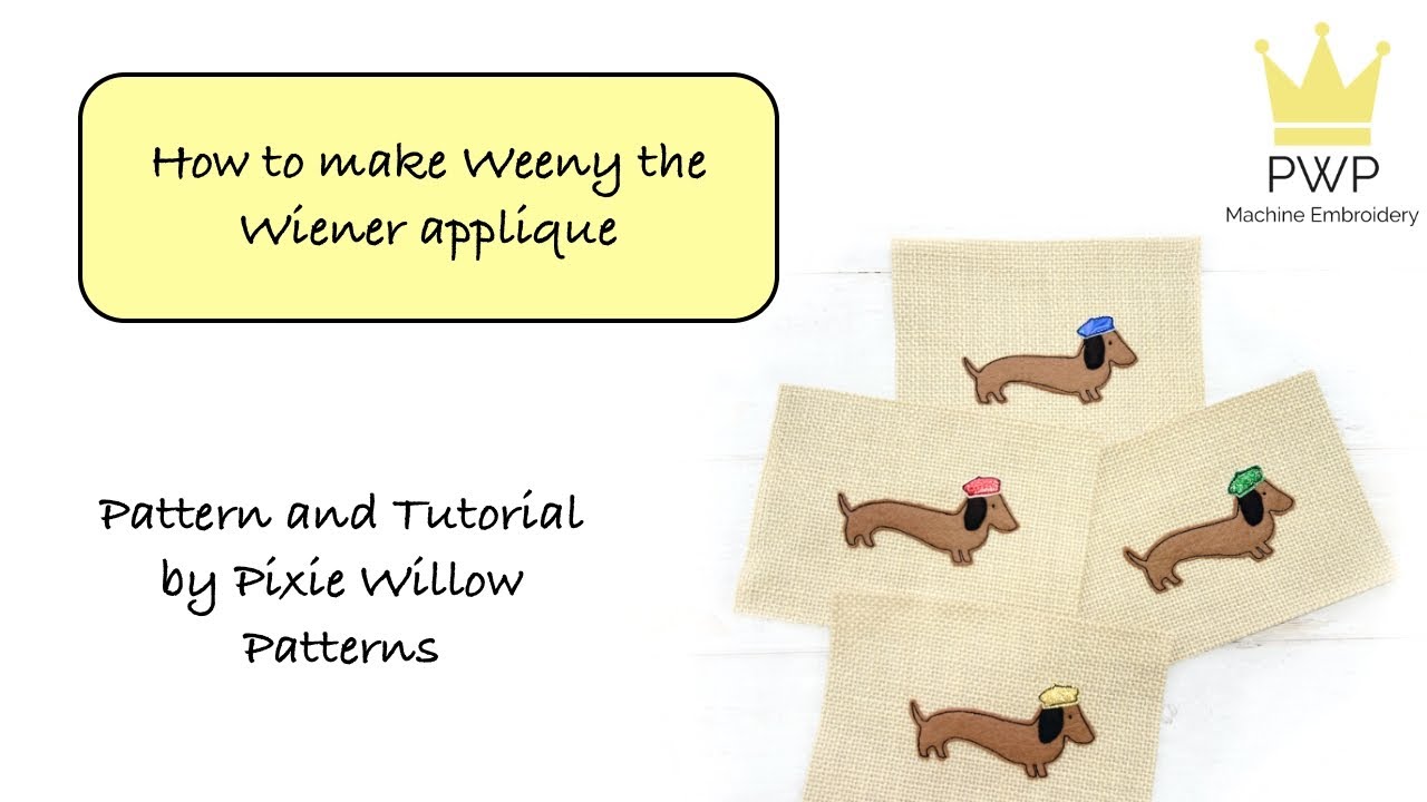How To Make WeenyTheWiener, Machine Embroidery Applique by Pixie Willow Patterns