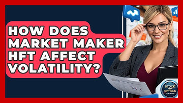 How Does Market Maker HFT Affect Volatility? - Stock and Options Playbook