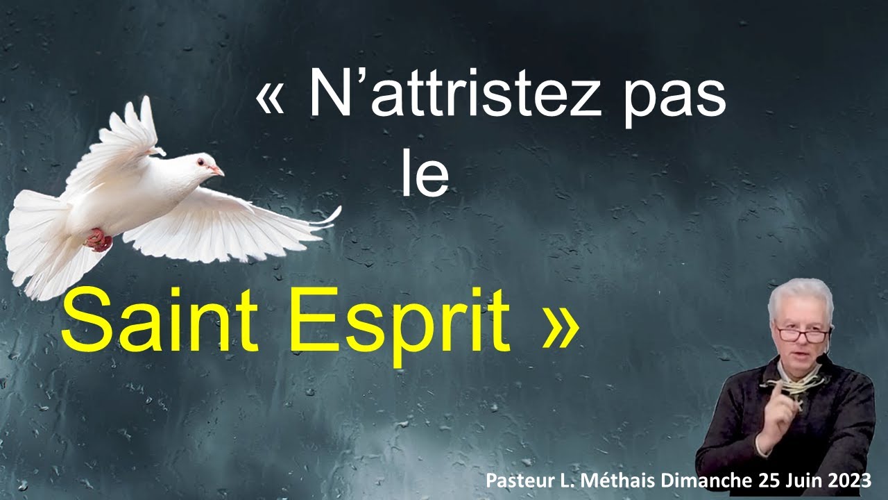 N'attristez pas le Saint Esprit 25 Juin 2023 Pasteur Laurent Méthais