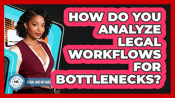 How Do You Analyze Legal Workflows For Bottlenecks?