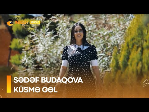 Sədəf Budaqova - Küsmə Gəl