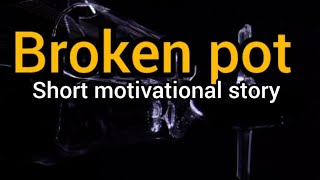 The broken pot short motivational story Short moral story