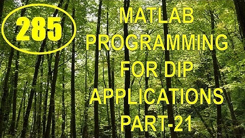 CME | Lecture-285 | MATLAB Programming for DIP Applications Part-21