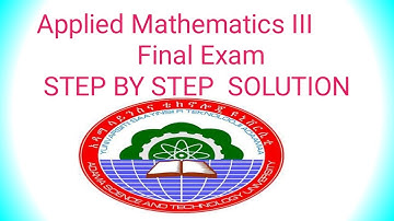 #ASTU _Applied  Mathematics III /Final Exam with Step by step procedure #John_Tutorial/In Amharic