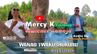 WANAO TWAKUSHUKURU // Mercy K Ft. Lawrence Kameja //Mtunzi: Ray Ufunguo