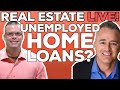 Home Loans for the UNEMPLOYED? | Mortgage RATES | Housing Market