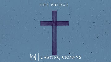 Casting Crowns - The Bridge (Visualizer)