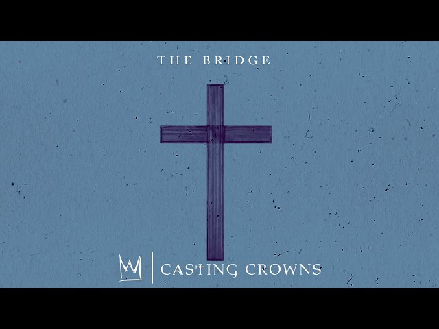 Casting Crowns - The Bridge