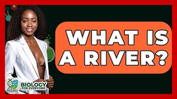 What Is A River? - Biology For Everyone