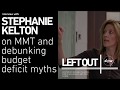 Left Out: [FULL EPISODE] Stephanie Kelton on MMT and debunking budget deficit myths