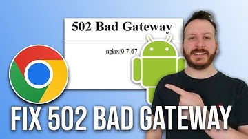 How To Fix The 502 Bad Gateway Error On Android Chrome 2024