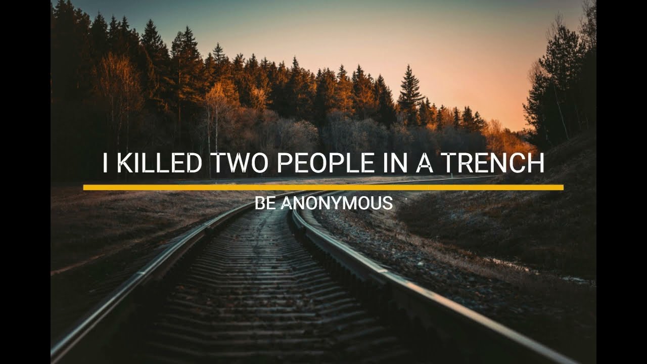 CONFESSIONS | I KILLED TWO PEOPLE IN A TRENCH