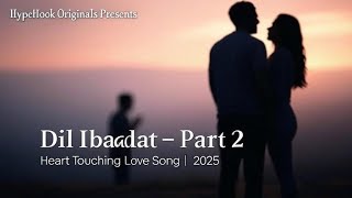 Dil Ibaadat Part 2 – Heart Touching Love Song | Official Lyrics | Romantic Soft Rock | HypeHook
