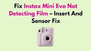 Fix Instax Mini Evo Not Detecting Film Insert And Sensor Fix
