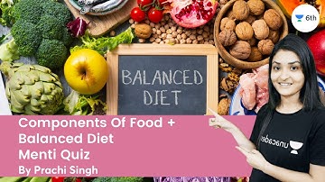 Components Of Food + Balanced Diet | Menti Quiz | Science | Unacademy 6th | Prachi Singh