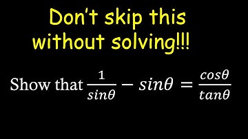 Proving a Trigonometric Identity : ( 1/sinx ) - sinx = cosX/tanx