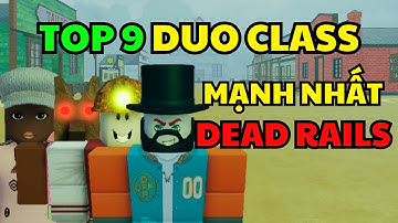 Dead Rails: TOP 9 Cặp Đôi (Combo DUO) MẠNH NHẤT Để Chơi Cùng Bạn Bè!