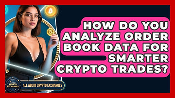 How Do You Analyze Order Book Data For Smarter Crypto Trades? - All About Crypto Exchanges