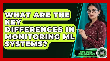 What Are The Key Differences In Monitoring ML Systems? - AI and Machine Learning Explained