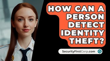 How Can A Person Detect Identity Theft? - SecurityFirstCorp.com