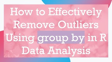 How to Effectively Remove Outliers Using group by in R Data Analysis