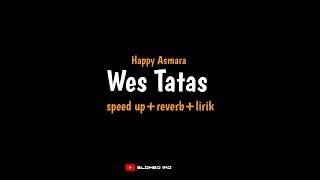 Wes Tatas - Happy Asmara (speed up+reverb+lirik) | layangan seng tatas|| storywa viraltiktok