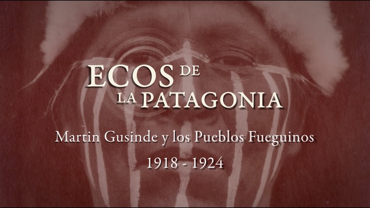 Exposición Ecos de la Patagonia. Martín Gusinde y Los Pueblos Fueguinos 1918 - 1924