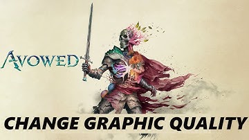 How To Change Graphics Quality In Avowed