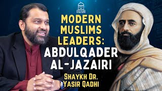 Modern Muslims Leaders: AbdulQader al-Jazairi | Isha Khatira | Shaykh Dr. Yasir Qadhi