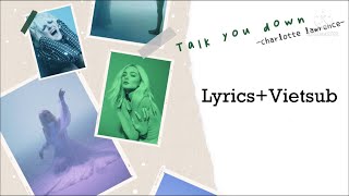 | Vietsub + Lyrics | Talk you down - Charlotte Lawrence [dịch bao hay:))]
