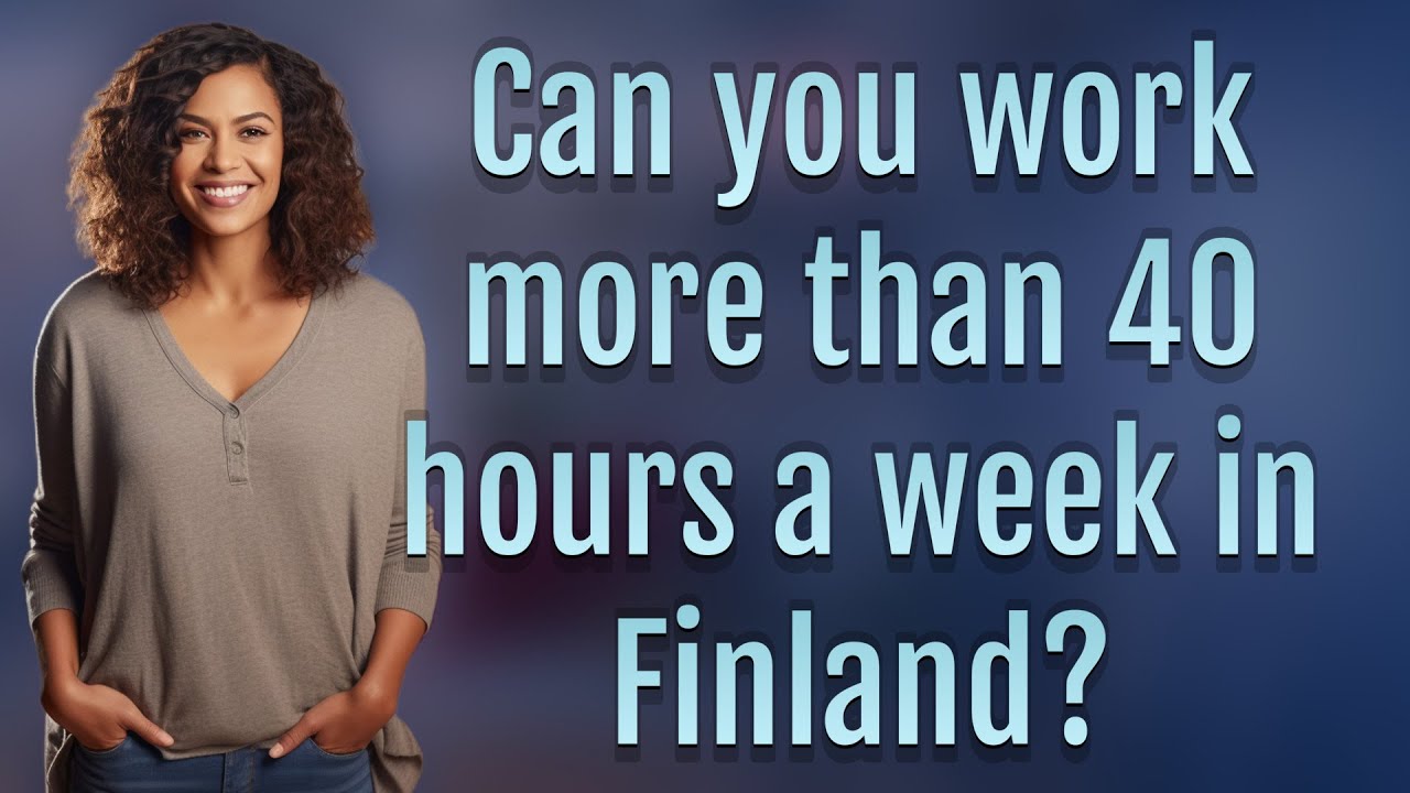 Can you work more than 40 hours a week in Finland?