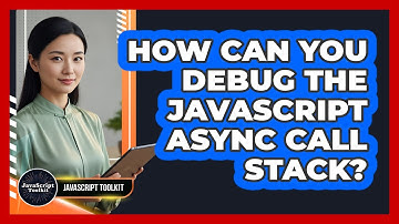 How Can You Debug The JavaScript Async Call Stack? - JavaScript Toolkit