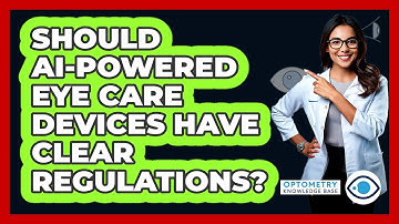 Should AI-powered Eye Care Devices Have Clear Regulations? - Optometry Knowledge Base