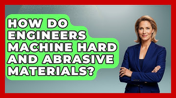 How Do Engineers Machine Hard And Abrasive Materials? - Mechanical Engineering Explained