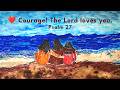 ❤️ Courage! The Lord loves you. Psalm 27
