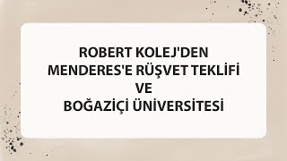 ROBERT KOLEJ'DEN MENDERES'E RÜŞVET TEKLİFİ VE BOĞAZİÇİ ÜNİVERSİTESİ Resimi