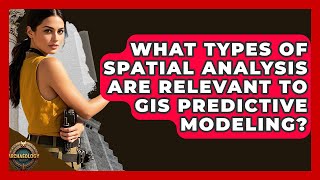 What Types Of Spatial Analysis Are Relevant To GIS Predictive Modeling? - Archaeology Quest