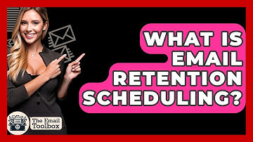 What Is Email Retention Scheduling? - TheEmailToolbox.com