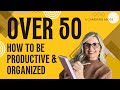 How to be productive and organized over 50